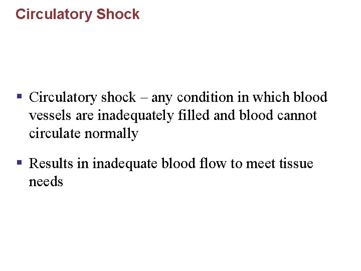 Circulatory Shock § Circulatory shock – any condition in which blood vessels are inadequately