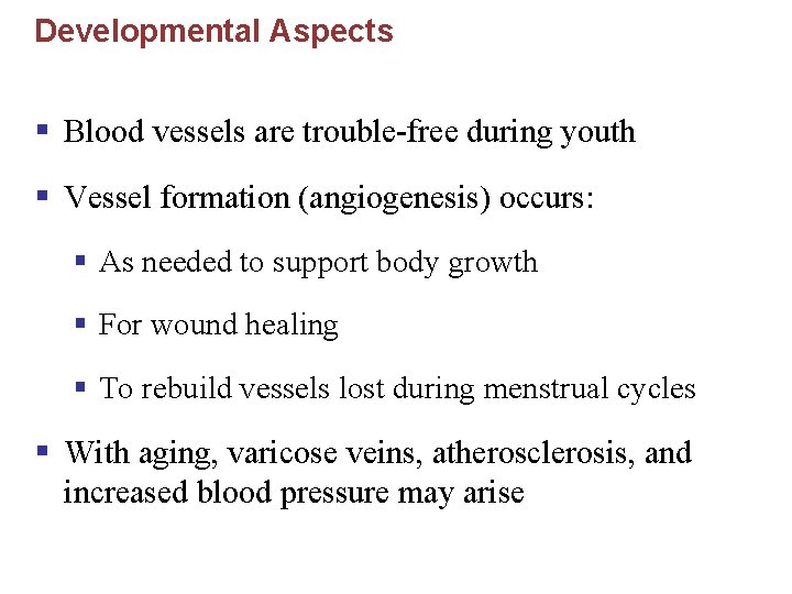 Developmental Aspects § Blood vessels are trouble-free during youth § Vessel formation (angiogenesis) occurs: