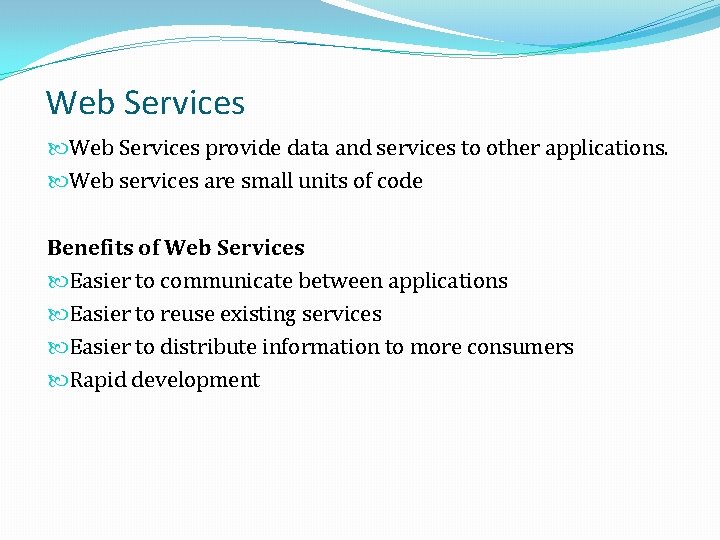 Web Services provide data and services to other applications. Web services are small units Web Services provide data and services to other applications. Web services are small units