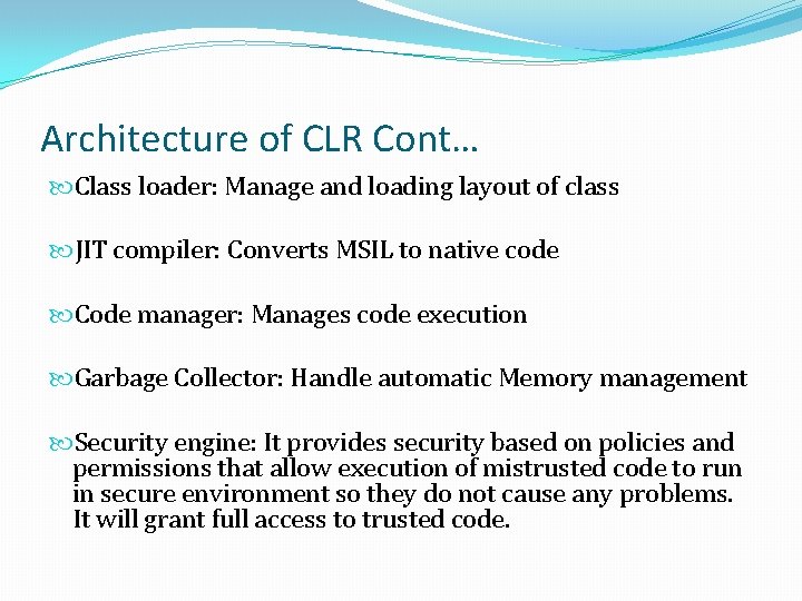 Architecture of CLR Cont… Class loader: Manage and loading layout of class JIT compiler: Architecture of CLR Cont… Class loader: Manage and loading layout of class JIT compiler: