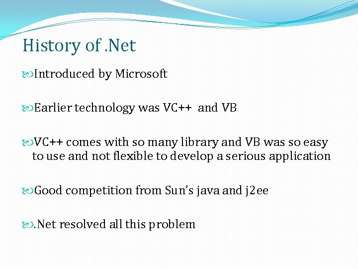 History of. Net Introduced by Microsoft Earlier technology was VC++ and VB VC++ comes History of. Net Introduced by Microsoft Earlier technology was VC++ and VB VC++ comes