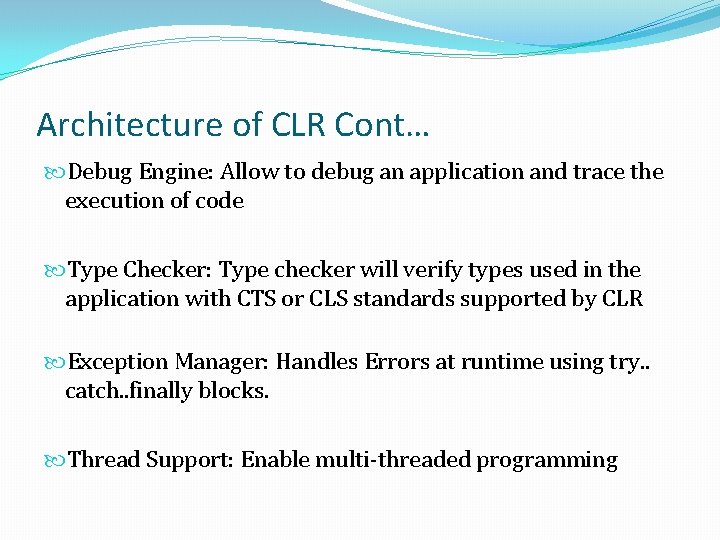 Architecture of CLR Cont… Debug Engine: Allow to debug an application and trace the Architecture of CLR Cont… Debug Engine: Allow to debug an application and trace the