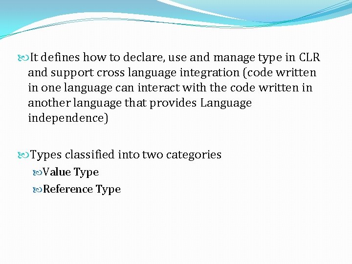 It defines how to declare, use and manage type in CLR and support It defines how to declare, use and manage type in CLR and support