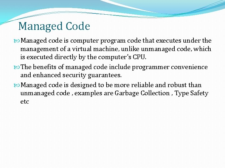 Managed Code Managed code is computer program code that executes under the management of Managed Code Managed code is computer program code that executes under the management of