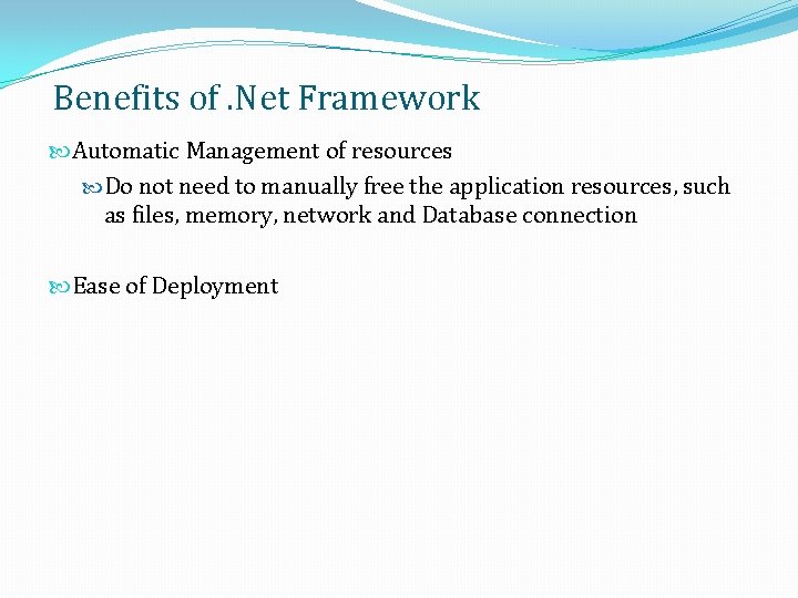 Benefits of. Net Framework Automatic Management of resources Do not need to manually free Benefits of. Net Framework Automatic Management of resources Do not need to manually free