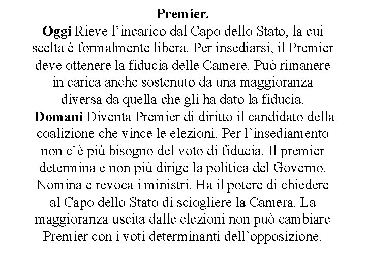 Premier. Oggi Rieve l’incarico dal Capo dello Stato, la cui scelta è formalmente libera.