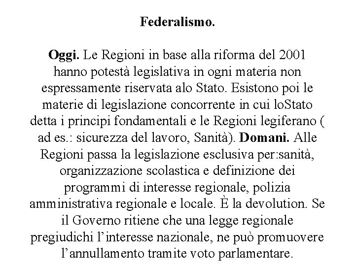 Federalismo. Oggi. Le Regioni in base alla riforma del 2001 hanno potestà legislativa in