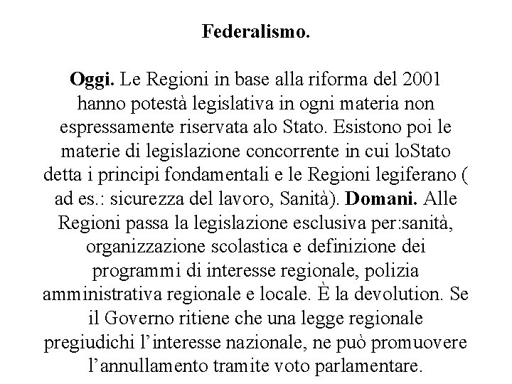 Federalismo. Oggi. Le Regioni in base alla riforma del 2001 hanno potestà legislativa in Federalismo. Oggi. Le Regioni in base alla riforma del 2001 hanno potestà legislativa in