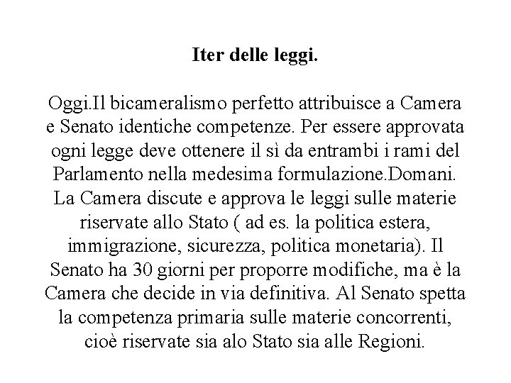 Iter delle leggi. Oggi. Il bicameralismo perfetto attribuisce a Camera e Senato identiche competenze.