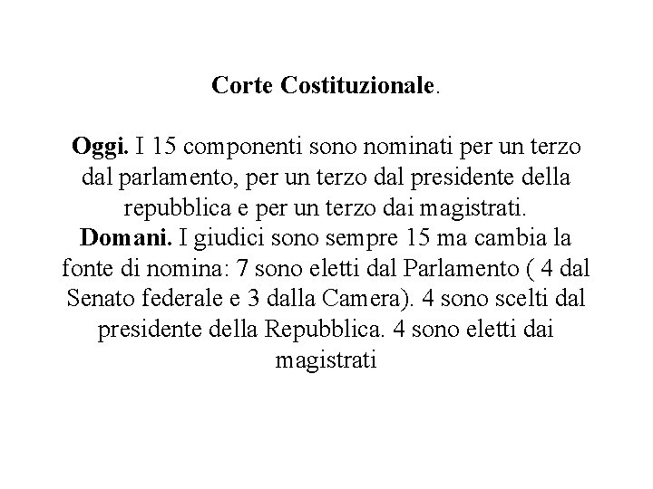 Corte Costituzionale. Oggi. I 15 componenti sono nominati per un terzo dal parlamento, per Corte Costituzionale. Oggi. I 15 componenti sono nominati per un terzo dal parlamento, per
