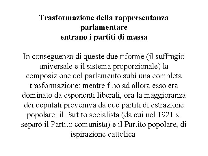 Trasformazione della rappresentanza parlamentare entrano i partiti di massa In conseguenza di queste due Trasformazione della rappresentanza parlamentare entrano i partiti di massa In conseguenza di queste due