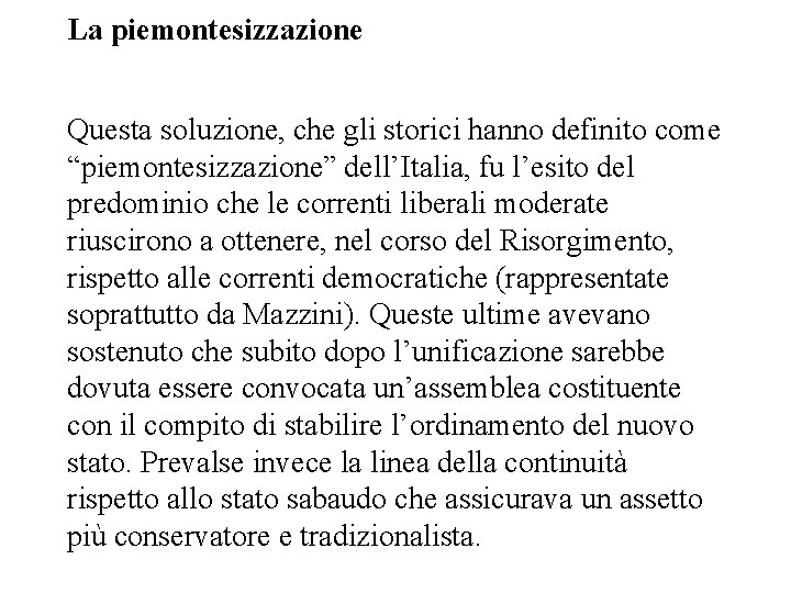 La piemontesizzazione Questa soluzione, che gli storici hanno definito come “piemontesizzazione” dell’Italia, fu l’esito