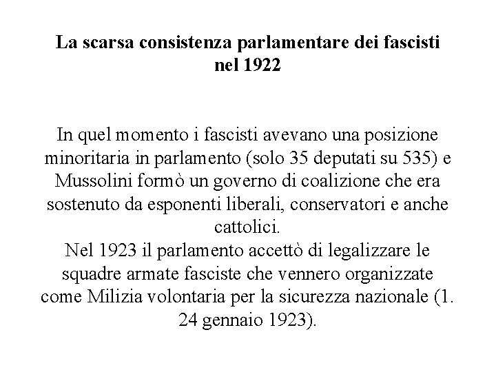 La scarsa consistenza parlamentare dei fascisti nel 1922 In quel momento i fascisti avevano