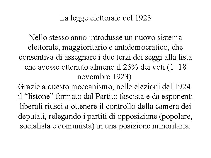 La legge elettorale del 1923 Nello stesso anno introdusse un nuovo sistema elettorale, maggioritario La legge elettorale del 1923 Nello stesso anno introdusse un nuovo sistema elettorale, maggioritario