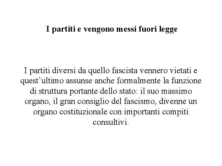  I partiti e vengono messi fuori legge I partiti diversi da quello fascista