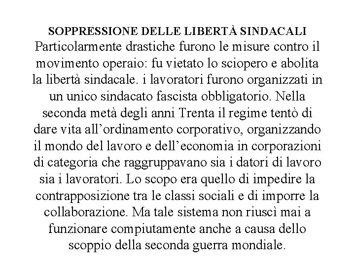 SOPPRESSIONE DELLE LIBERTÀ SINDACALI Particolarmente drastiche furono le misure contro il movimento operaio: fu SOPPRESSIONE DELLE LIBERTÀ SINDACALI Particolarmente drastiche furono le misure contro il movimento operaio: fu