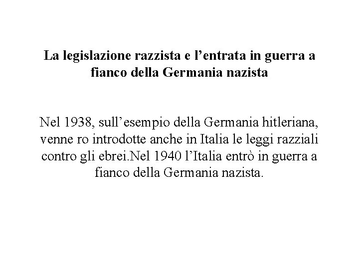 La legislazione razzista e l’entrata in guerra a fianco della Germania nazista Nel 1938,