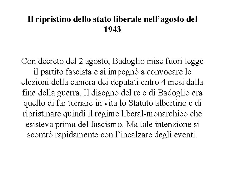 Il ripristino dello stato liberale nell’agosto del 1943 Con decreto del 2 agosto, Badoglio Il ripristino dello stato liberale nell’agosto del 1943 Con decreto del 2 agosto, Badoglio
