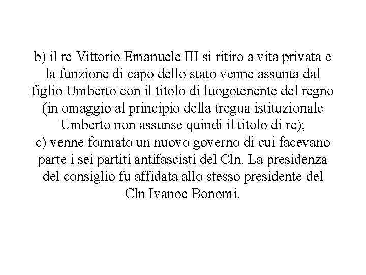 b) il re Vittorio Emanuele III si ritiro a vita privata e la funzione