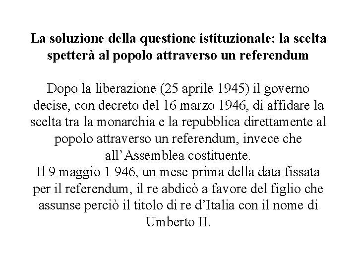 La soluzione della questione istituzionale: la scelta spetterà al popolo attraverso un referendum Dopo