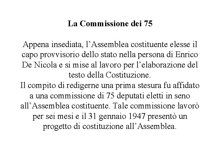 La Commissione dei 75 Appena insediata, l’Assemblea costituente elesse il capo provvisorio dello stato La Commissione dei 75 Appena insediata, l’Assemblea costituente elesse il capo provvisorio dello stato