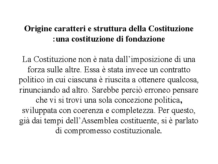 Origine caratteri e struttura della Costituzione : una costituzione di fondazione La Costituzione non