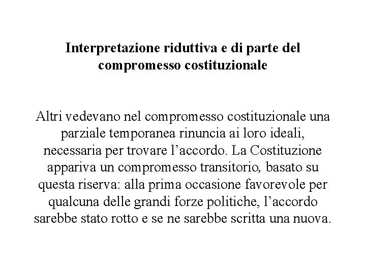 Interpretazione riduttiva e di parte del compromesso costituzionale Altri vedevano nel compromesso costituzionale una Interpretazione riduttiva e di parte del compromesso costituzionale Altri vedevano nel compromesso costituzionale una