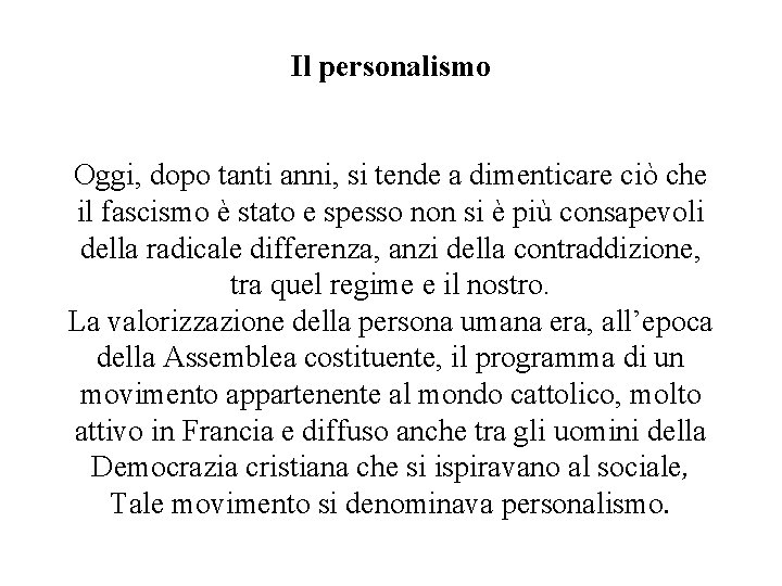 Il personalismo Oggi, dopo tanti anni, si tende a dimenticare ciò che il fascismo