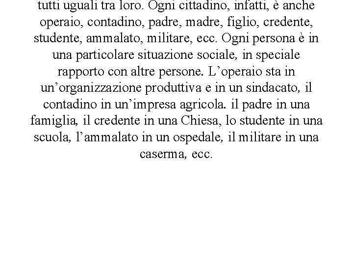 tutti uguali tra loro. Ogni cittadino, infatti, è anche operaio, contadino, padre, madre, figlio,