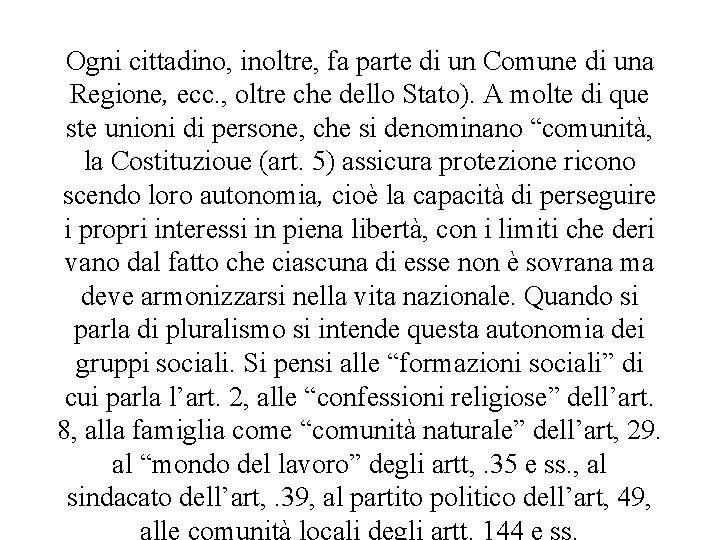 Ogni cittadino, inoltre, fa parte di un Comune di una Regione, ecc. , oltre