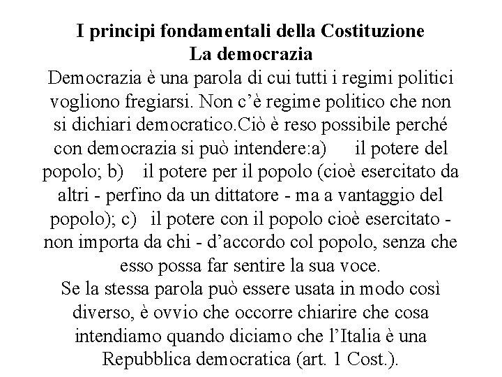 I principi fondamentali della Costituzione La democrazia Democrazia è una parola di cui tutti