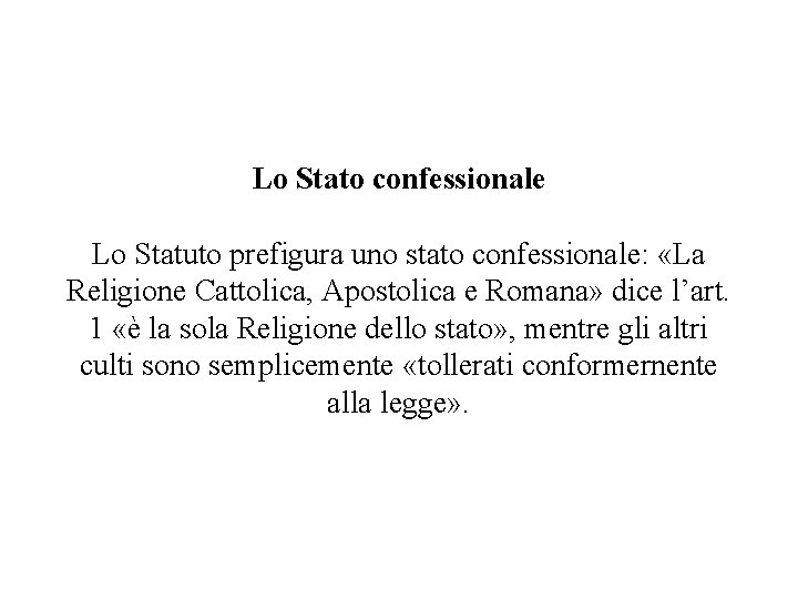 Lo Stato confessionale Lo Statuto prefigura uno stato confessionale: «La Religione Cattolica, Apostolica e