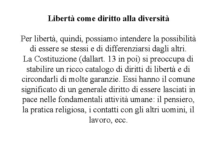 Libertà come diritto alla diversità Per libertà, quindi, possiamo intendere la possibilità di essere