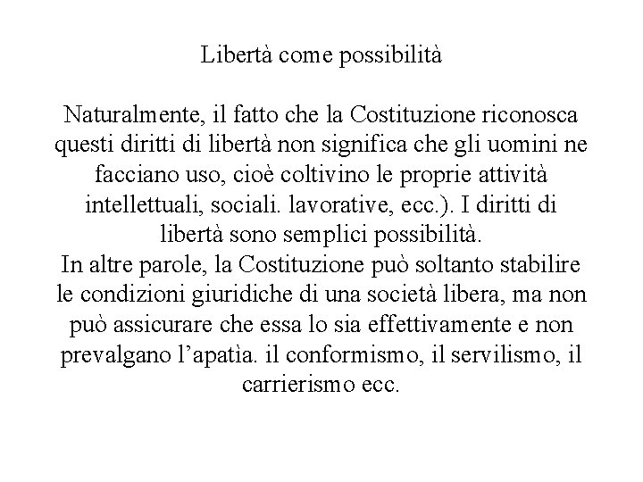 Libertà come possibilità Naturalmente, il fatto che la Costituzione riconosca questi diritti di libertà Libertà come possibilità Naturalmente, il fatto che la Costituzione riconosca questi diritti di libertà