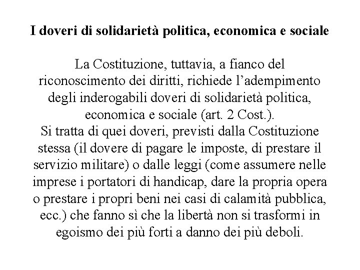 I doveri di solidarietà politica, economica e sociale La Costituzione, tuttavia, a fianco del