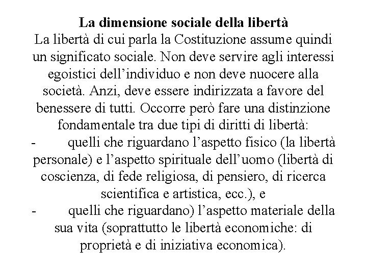 La dimensione sociale della libertà La libertà di cui parla la Costituzione assume quindi