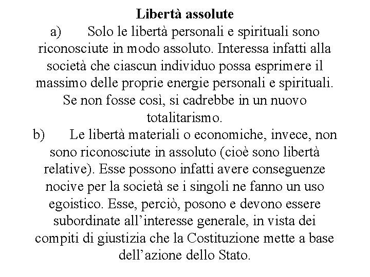 Libertà assolute a) Solo le libertà personali e spirituali sono riconosciute in modo assoluto. Libertà assolute a) Solo le libertà personali e spirituali sono riconosciute in modo assoluto.