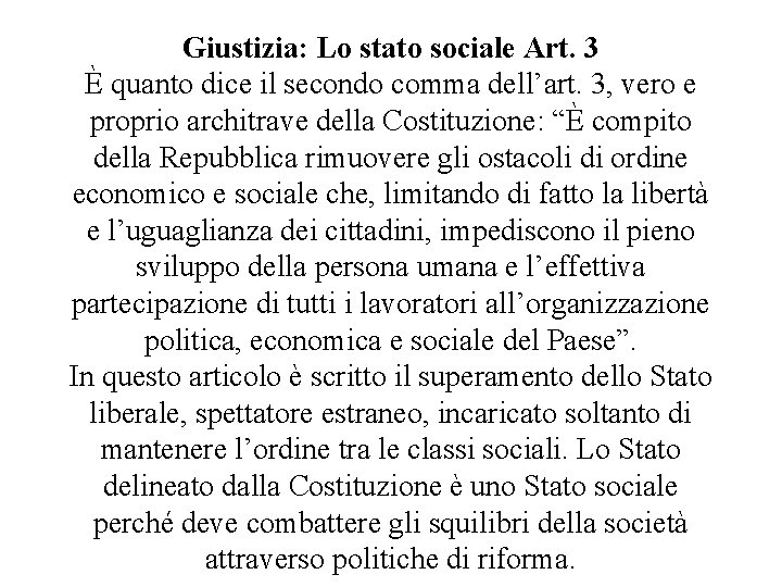 Giustizia: Lo stato sociale Art. 3 È quanto dice il secondo comma dell’art. 3, Giustizia: Lo stato sociale Art. 3 È quanto dice il secondo comma dell’art. 3,
