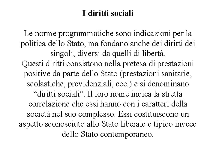 I diritti sociali Le norme programmatiche sono indicazioni per la politica dello Stato, ma