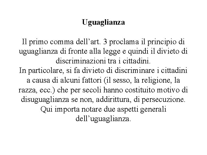 Uguaglianza Il primo comma dell’art. 3 proclama il principio di uguaglianza di fronte alla