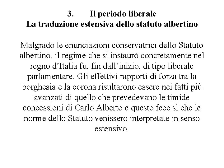 3. Il periodo liberale La traduzione estensiva dello statuto albertino Malgrado le enunciazioni conservatrici 3. Il periodo liberale La traduzione estensiva dello statuto albertino Malgrado le enunciazioni conservatrici