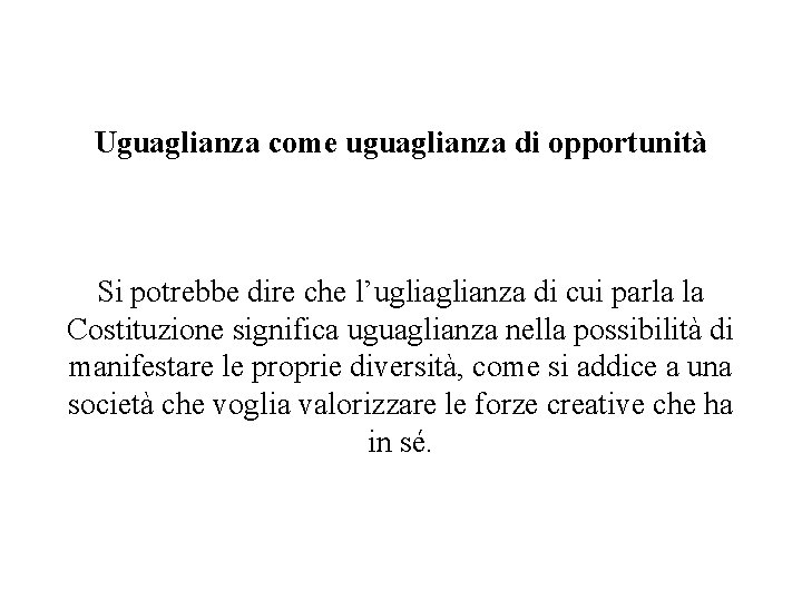 Uguaglianza come uguaglianza di opportunità Si potrebbe dire che l’uglianza di cui parla la