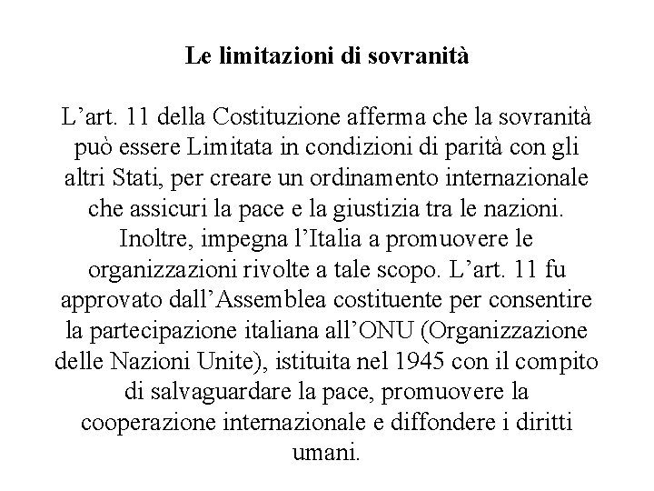 Le limitazioni di sovranità L’art. 11 della Costituzione afferma che la sovranità può essere Le limitazioni di sovranità L’art. 11 della Costituzione afferma che la sovranità può essere