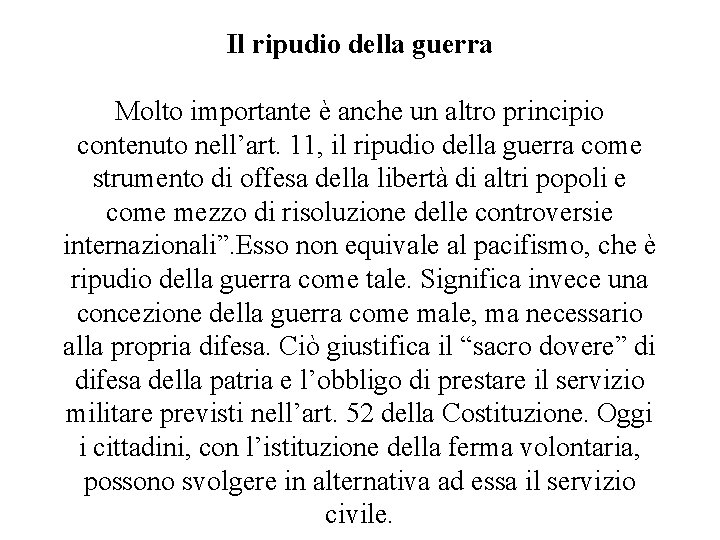Il ripudio della guerra Molto importante è anche un altro principio contenuto nell’art. 11, Il ripudio della guerra Molto importante è anche un altro principio contenuto nell’art. 11,
