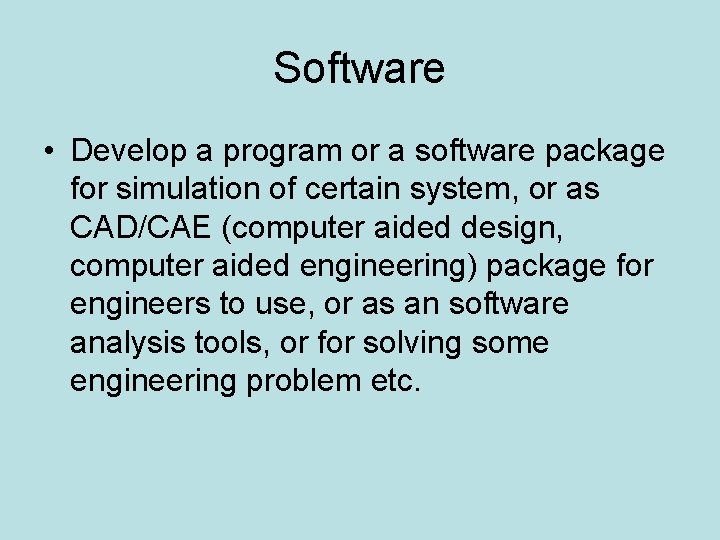 Software • Develop a program or a software package for simulation of certain system,