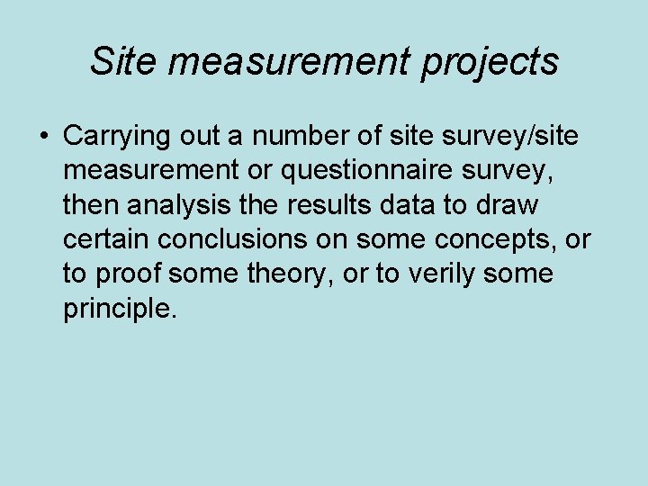 Site measurement projects • Carrying out a number of site survey/site measurement or questionnaire