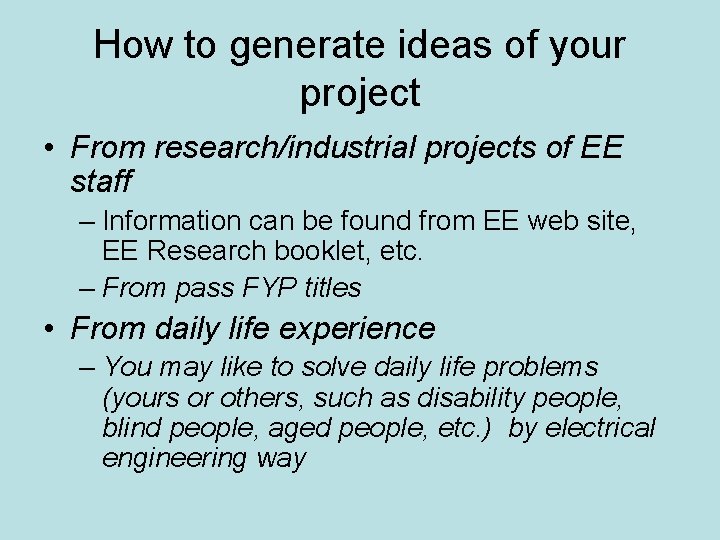 How to generate ideas of your project • From research/industrial projects of EE staff