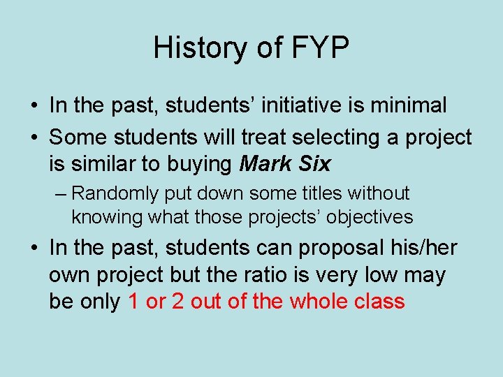 History of FYP • In the past, students’ initiative is minimal • Some students