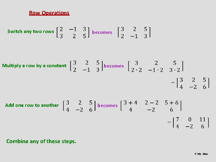 Row Operations Switch any two rows Multiply a row by a constant becomes Add