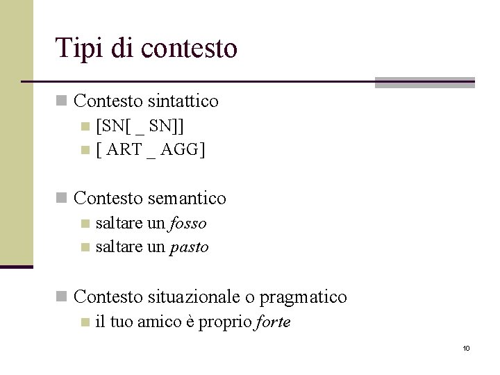 Tipi di contesto n Contesto sintattico n [SN[ _ SN]] n [ ART _